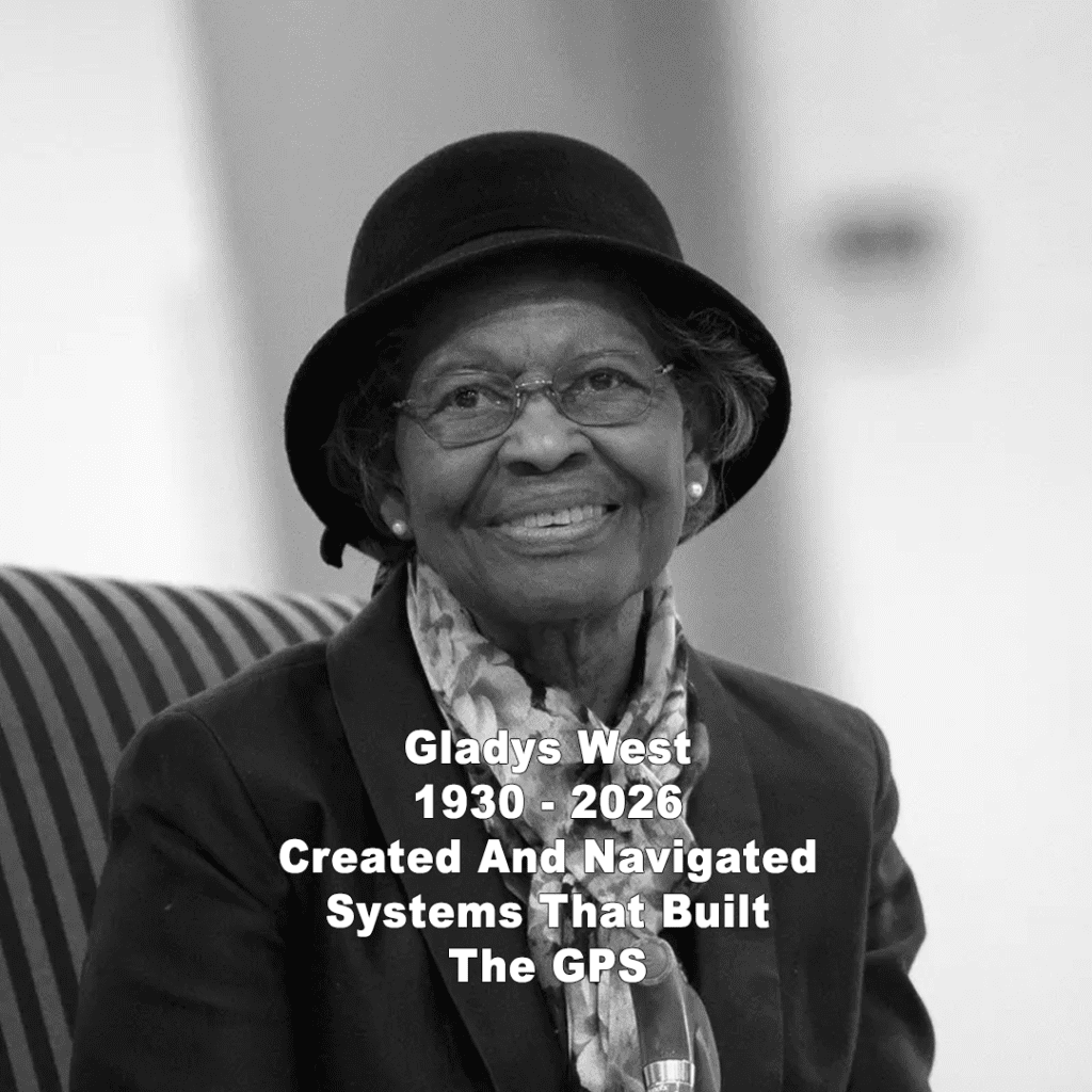 Gladys West, 1930 - 2026. Thanks to this woman, we have GPS today. Credits Gladys West (2018) Adrian Cadiz